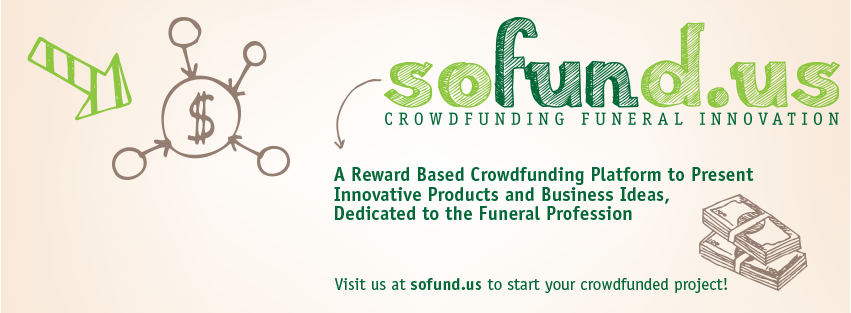 SoFund.us is a reward based crowdfunding platform for funeral professionals and companies to present innovative product and business ideas focused on progressing the funeral profession.