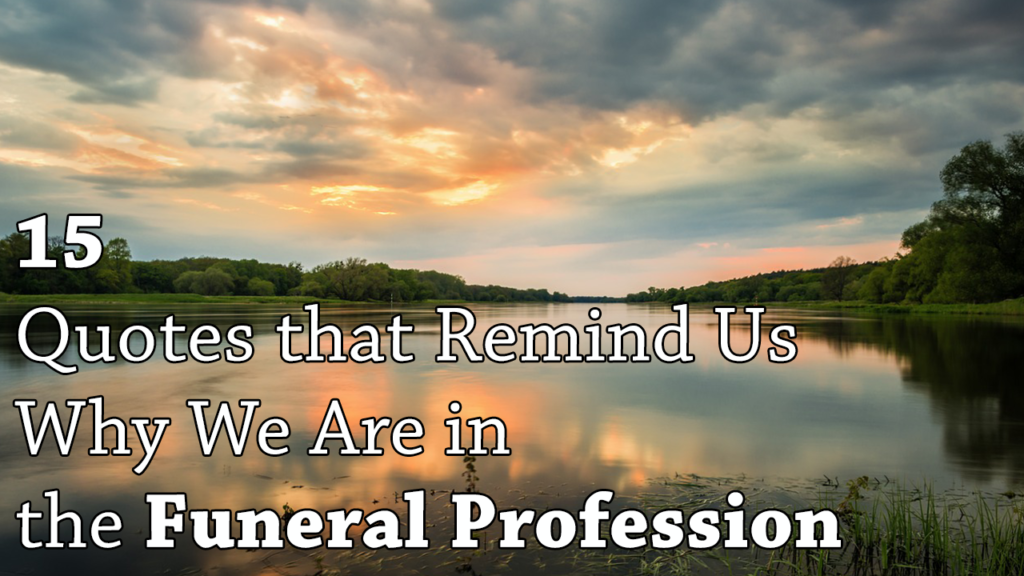 15 Quotes That Remind Us Why We Were Called to Serve in the Funeral