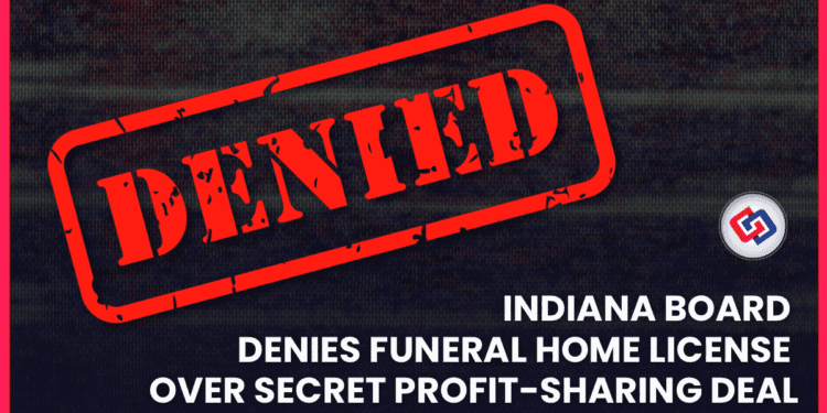 Indiana Board Denies Funeral Home License Over Secret Profit-Sharing Deal