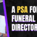A PSA for Funeral Directors