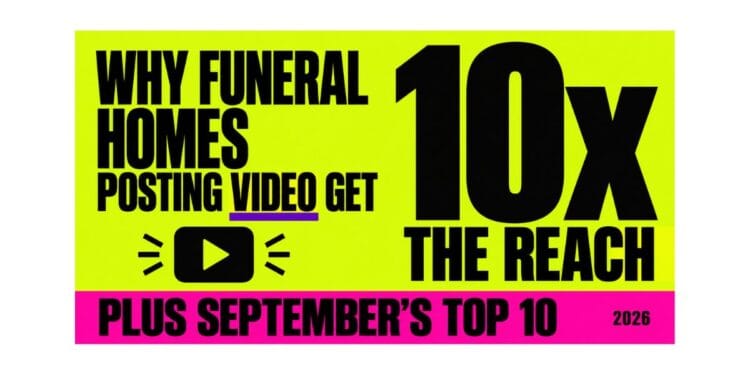Why Funeral Homes Posting Video Get 10x the Reach (Plus September’s Top 10)